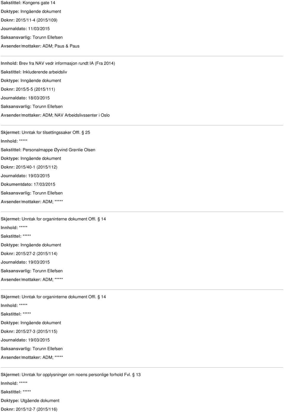 25 Sakstittel: Personalmappe Øyvind Grønlie Olsen Doknr: 2015/40-1 (2015/112) Journaldato: 19/03/2015 Dokumentdato: 17/03/2015 Avsender/mottaker: ADM; ***** Skjermet: Unntak for organinterne dokument