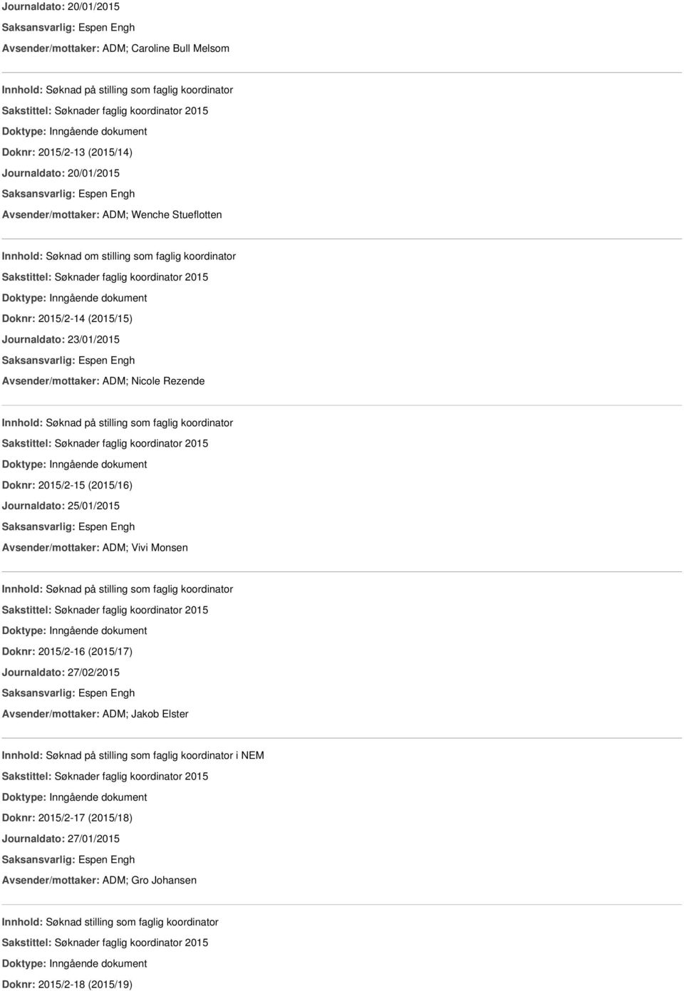 koordinator Doknr: 2015/2-15 (2015/16) Journaldato: 25/01/2015 Avsender/mottaker: ADM; Vivi Monsen Innhold: Søknad på stilling som faglig koordinator Doknr: 2015/2-16 (2015/17) Journaldato: