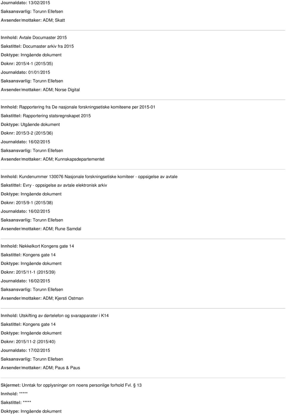 Avsender/mottaker: ADM; Kunnskapsdepartementet Innhold: Kundenummer 130076 Nasjonale forskningsetiske komiteer - oppsigelse av avtale Sakstittel: Evry - oppsigelse av avtale elektronisk arkiv Doknr: