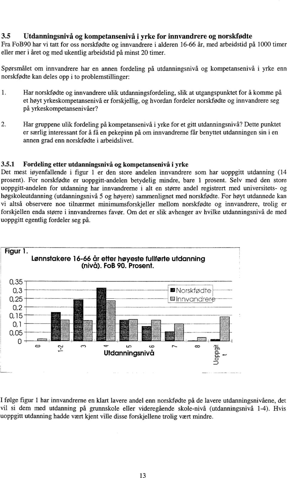 Har norskfødte og innvandrere ulik utdanningsfordeling, slik at utgangspunktet for å komme på et høyt yrkeskompetansenivå er forskjellig, og hvordan fordeler norskfødte og innvandrere seg ph