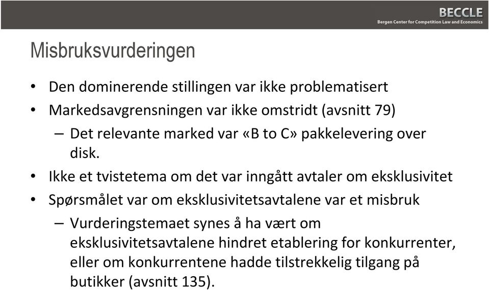 Ikke et tvistetema om det var inngått avtaler om eksklusivitet Spørsmålet var om eksklusivitetsavtalene var et misbruk