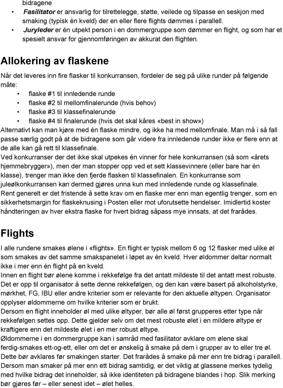 Allokering av flaskene Når det leveres inn fire flasker til konkurransen, fordeler de seg på ulike runder på følgende måte: flaske #1 til innledende runde flaske #2 til mellomfinalerunde (hvis behov)