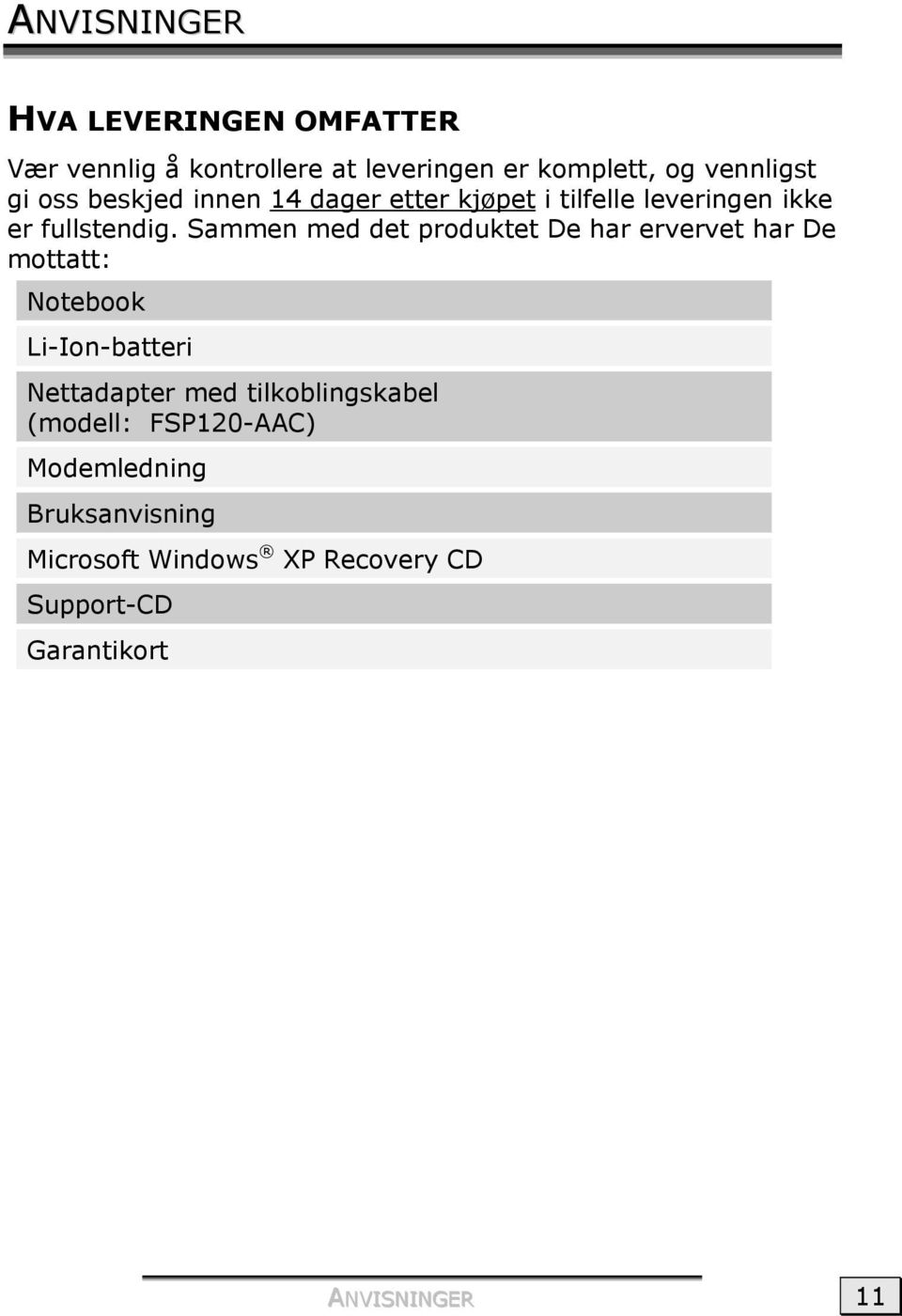 Sammen med det produktet De har ervervet har De mottatt: Notebook Li-Ion-batteri Nettadapter med