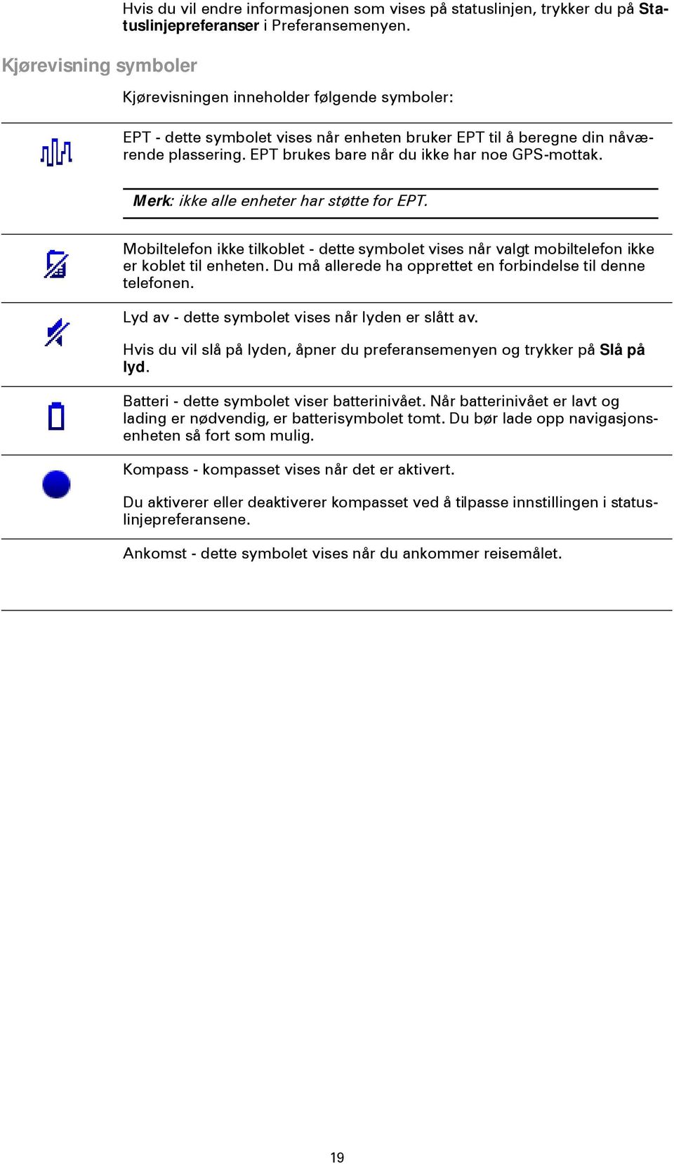 Merk: ikke alle enheter har støtte for EPT. Mobiltelefon ikke tilkoblet - dette symbolet vises når valgt mobiltelefon ikke er koblet til enheten.