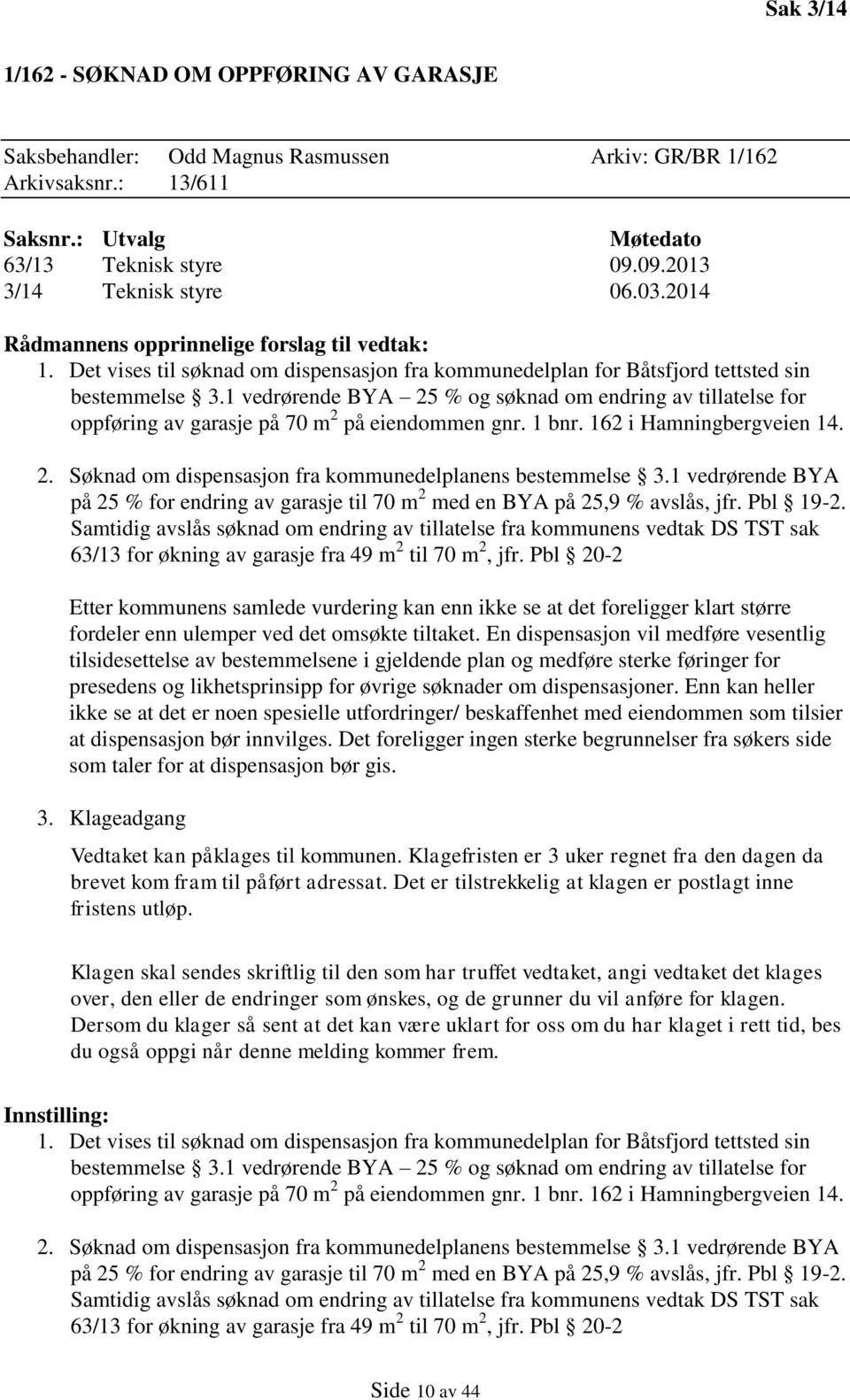 1 vedrørende BYA 25 % og søknad om endring av tillatelse for oppføring av garasje på 70 m 2 på eiendommen gnr. 1 bnr. 162 i Hamningbergveien 14. 2. Søknad om dispensasjon fra kommunedelplanens bestemmelse 3.