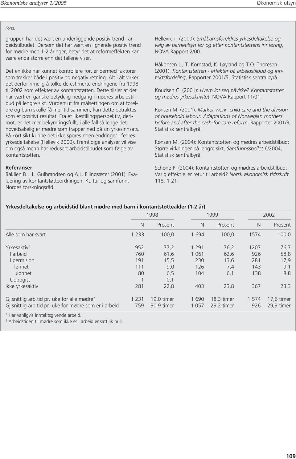 Det en ikke har kunnet kontrollere for, er dermed faktorer som trekker både i positiv og negativ retning.