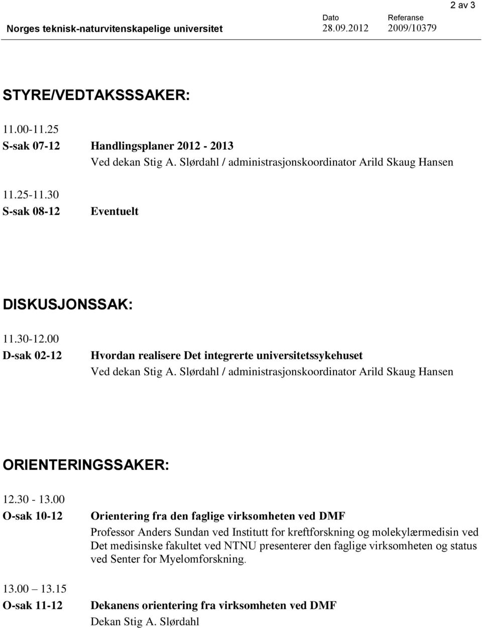 Slørdahl / administrasjonskoordinator Arild Skaug Hansen ORIENTERINGSSAKER: 12.30-13.00 O-sak 10-12 13.00 13.