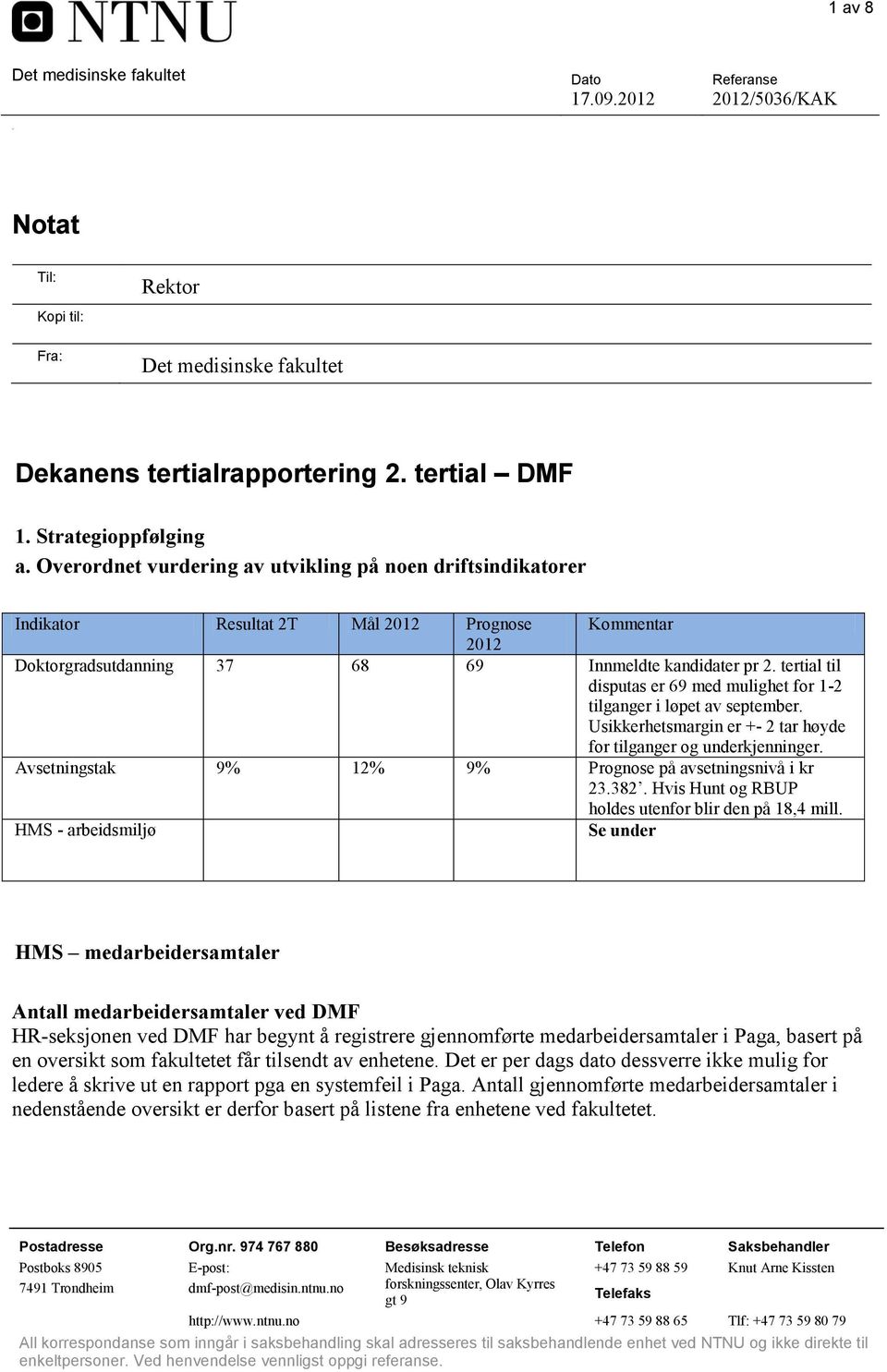 tertial til disputas er 69 med mulighet for 1-2 tilganger i løpet av september. Usikkerhetsmargin er +- 2 tar høyde for tilganger og underkjenninger.