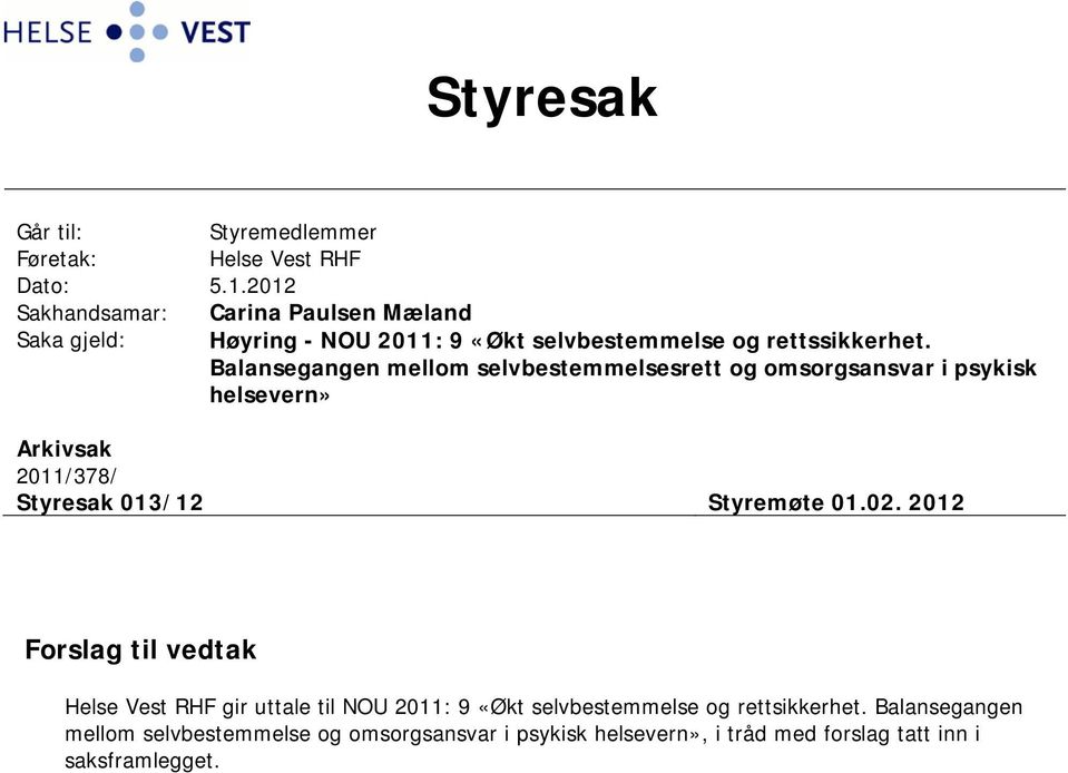 Balansegangen mellom selvbestemmelsesrett og omsorgsansvar i psykisk helsevern» Arkivsak 2011/378/ Styresak 013/12 Styremøte 01.02.