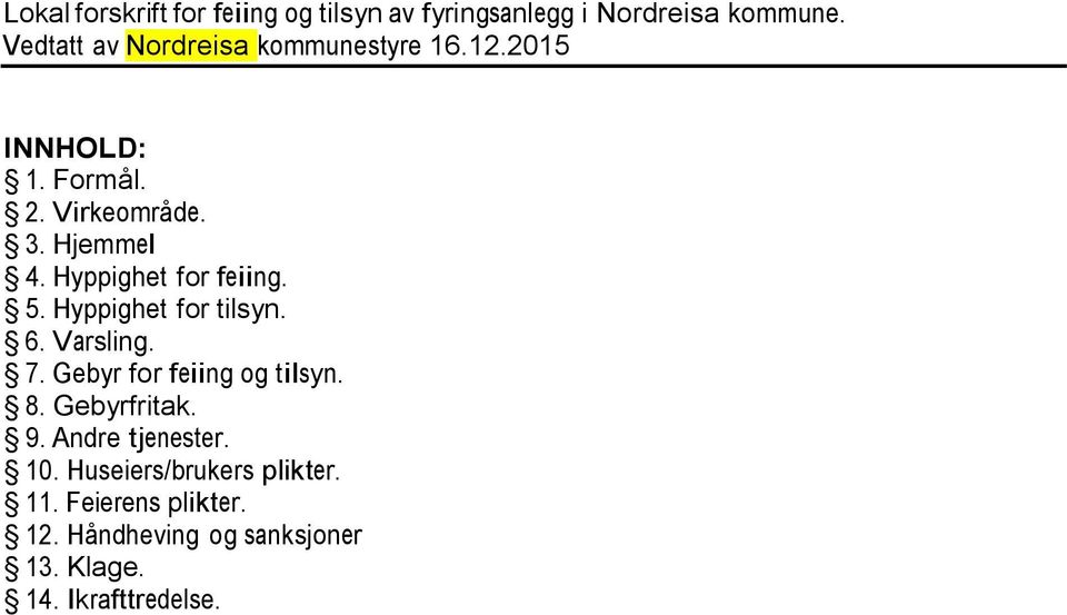 Hyppighet for feiing. 5. Hyppighet for tilsyn. 6. Varsling. 7. Gebyr for feiing og tilsyn. 8.