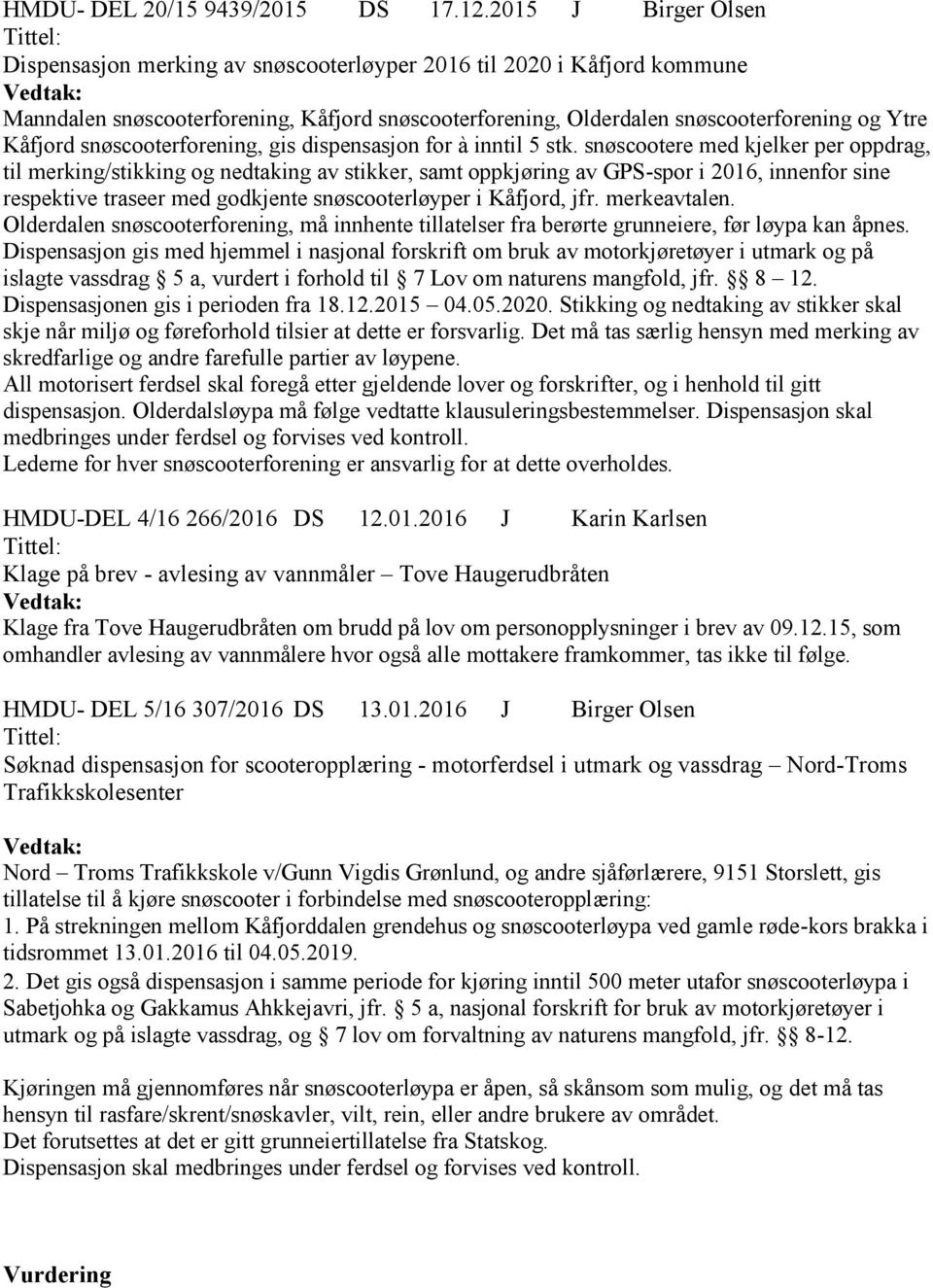 Ytre Kåfjord snøscooterforening, gis dispensasjon for à inntil 5 stk.