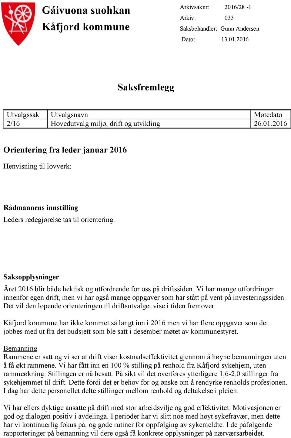 Saksopplysninger Året 2016 blir både hektisk og utfordrende for oss på driftssiden.