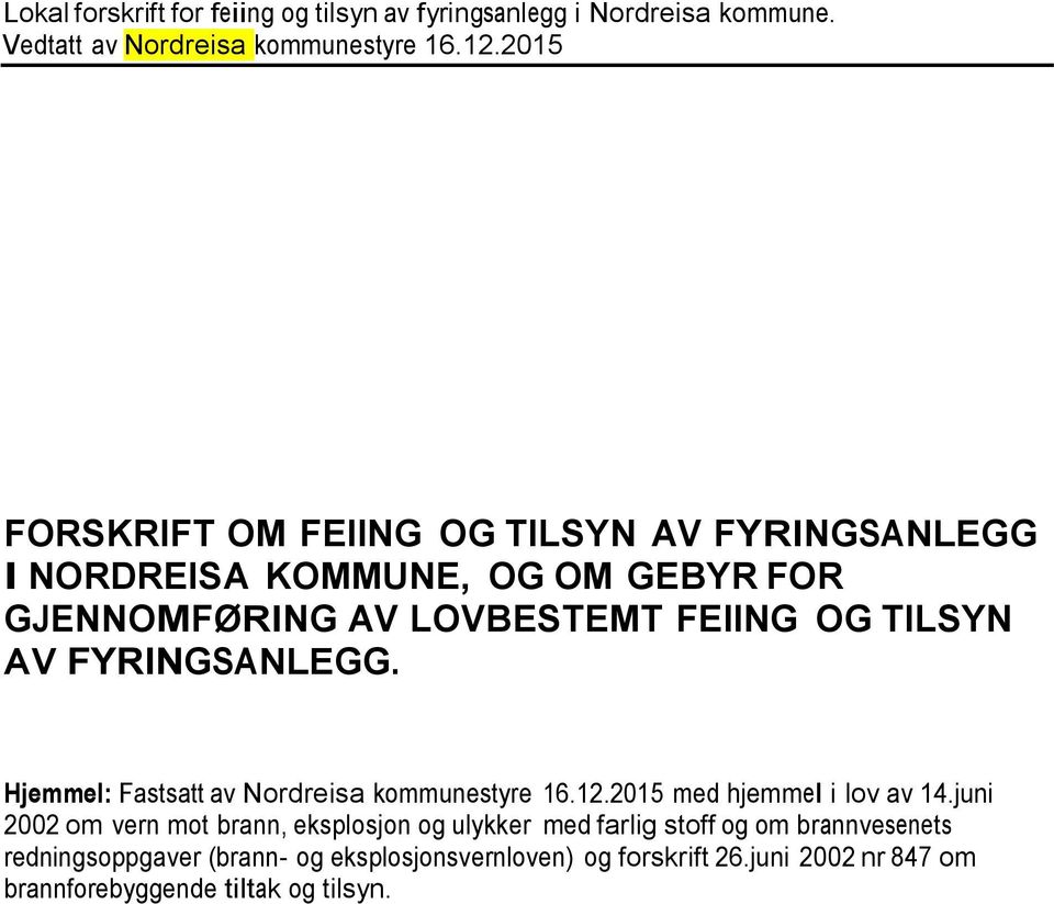 FYRINGSANLEGG. Hjemmel: Fastsatt av Nordreisa kommunestyre 16.12.2015 med hjemmel i lov av 14.