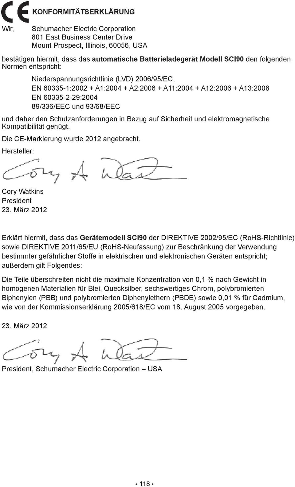 den Schutzanforderungen in Bezug auf Sicherheit und elektromagnetische Kompatibilität genügt. Die CE-Markierung wurde 2012 angebracht. Hersteller: Cory Watkins President 23.