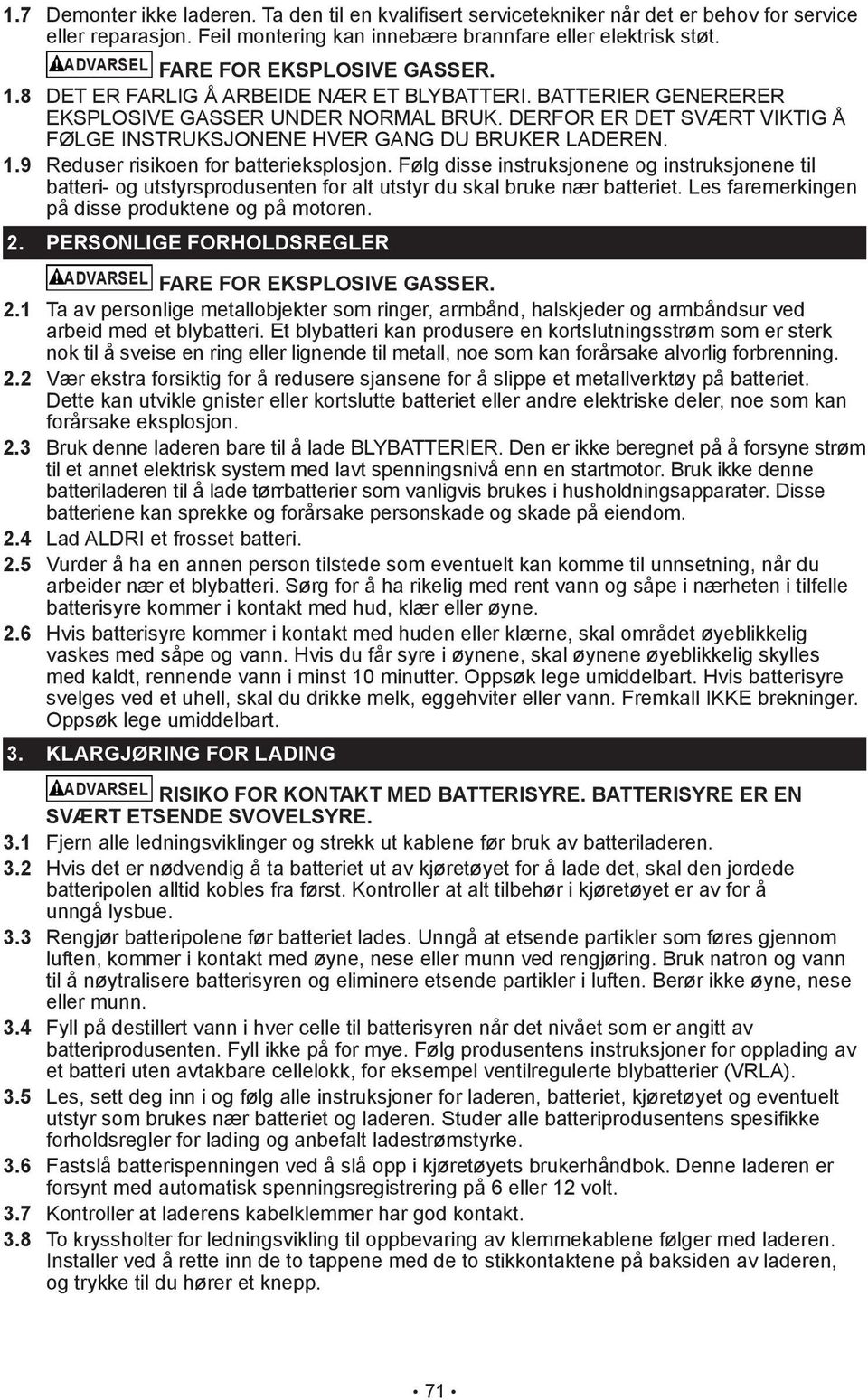 Følg disse instruksjonene og instruksjonene til batteri- og utstyrsprodusenten for alt utstyr du skal bruke nær batteriet. Les faremerkingen på disse produktene og på motoren. 2.