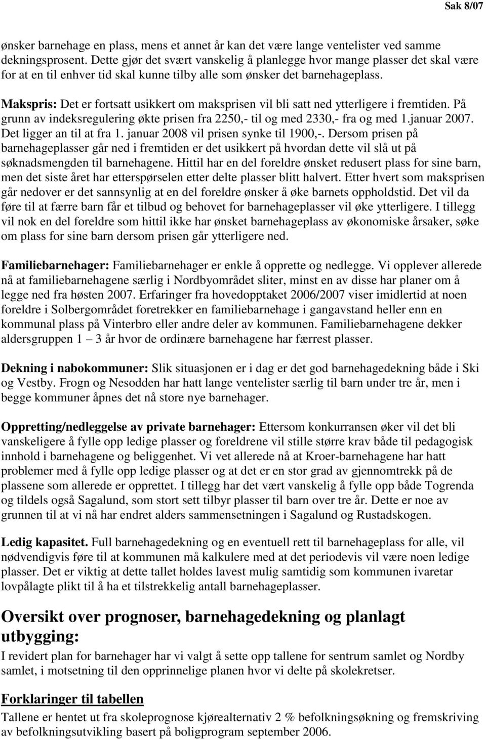 Makspris: Det er fortsatt usikkert om maksprisen vil bli satt ned ytterligere i fremtiden. På grunn av indeksregulering økte prisen fra 2250,- til og med 2330,- fra og med 1.januar 2007.