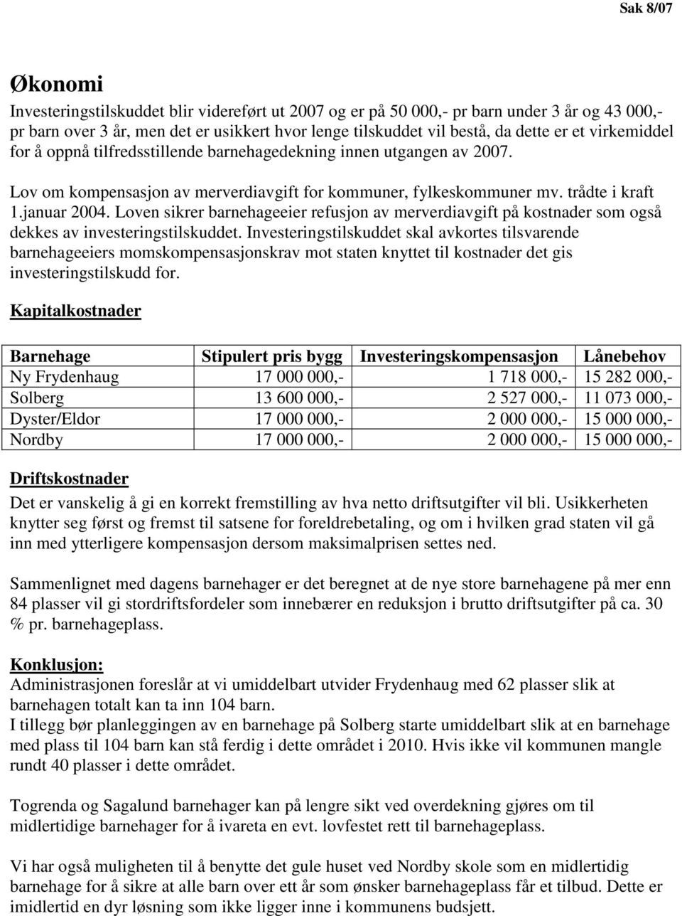 Loven sikrer barnehageeier refusjon av merverdiavgift på kostnader som også dekkes av investeringstilskuddet.