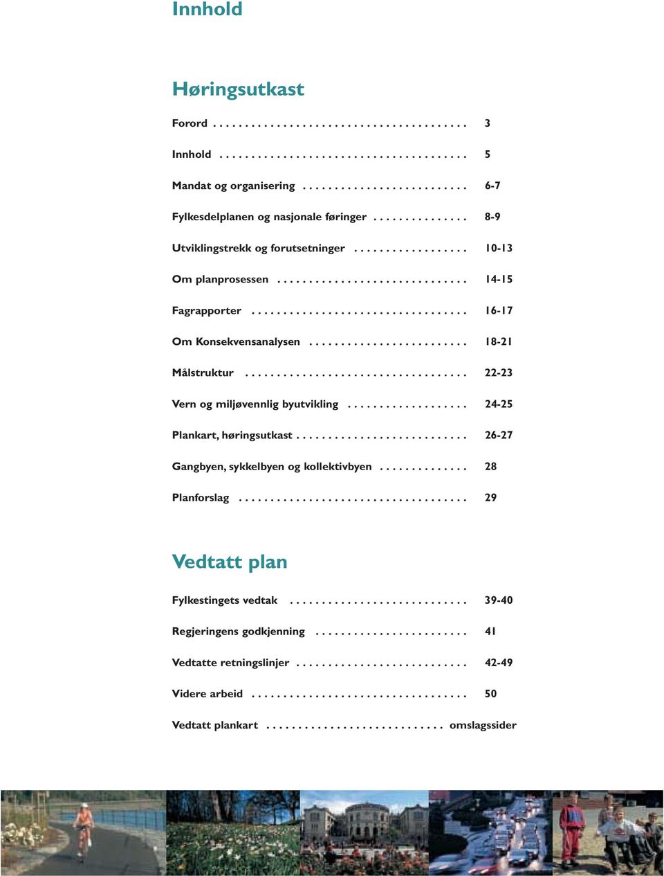 ........................ 18-21 Målstruktur................................... 22-23 Vern og miljøvennlig byutvikling................... 24-25 Plankart, høringsutkast.