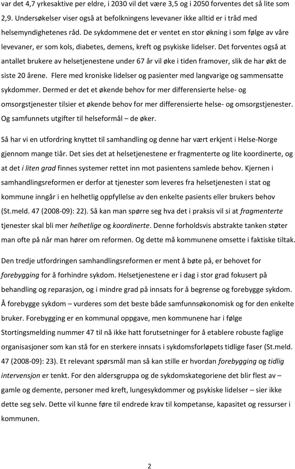 De sykdommene det er ventet en stor økning i som følge av våre levevaner, er som kols, diabetes, demens, kreft og psykiske lidelser.