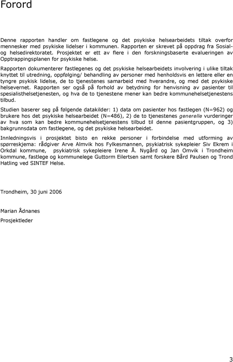 Rapporten dokumenterer fastlegenes og det psykiske helsearbeidets involvering i ulike tiltak knyttet til utredning, oppfølging/ behandling av personer med henholdsvis en lettere eller en tyngre