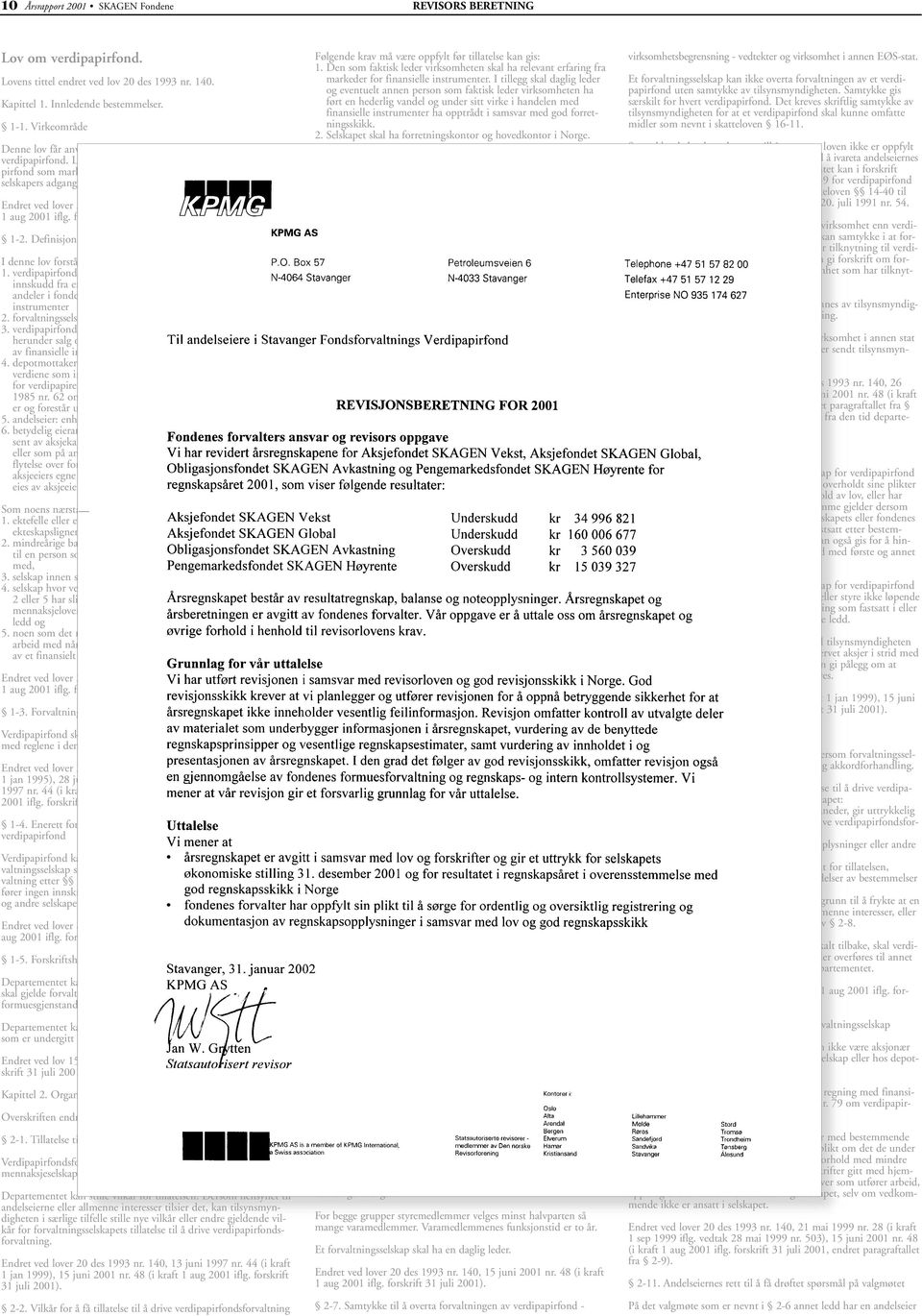 Loven får også anvendelse på utenlandske verdipapirfond som markedsføres i Norge, samt utenlandske forvaltningsselskapers adgang til etablering og tjenesteyting i Norge.