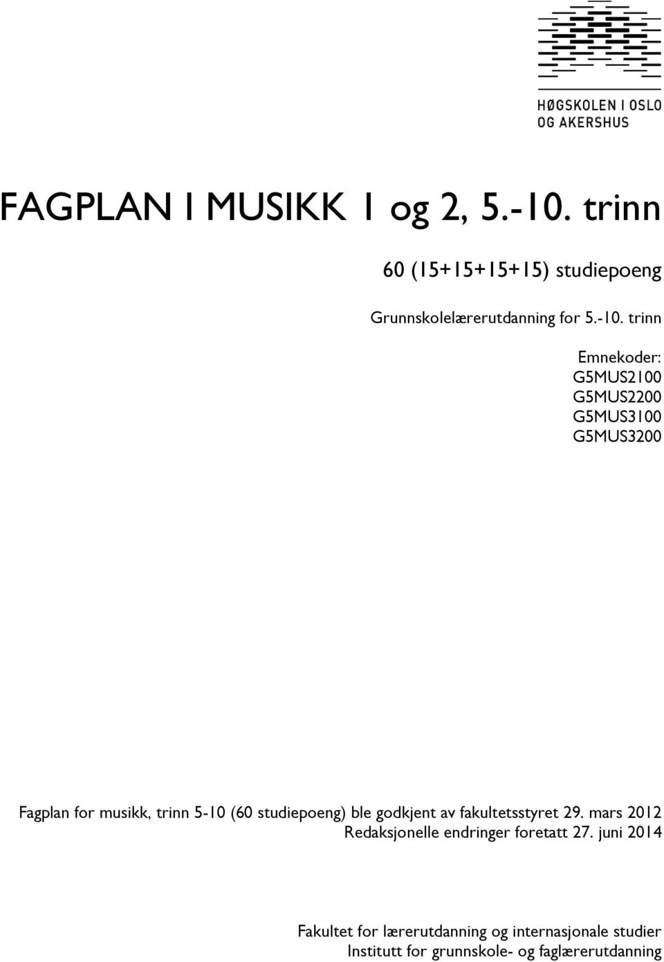 studiepoeng) ble godkjent av fakultetsstyret 29. mars 2012 Redaksjonelle endringer foretatt 27.