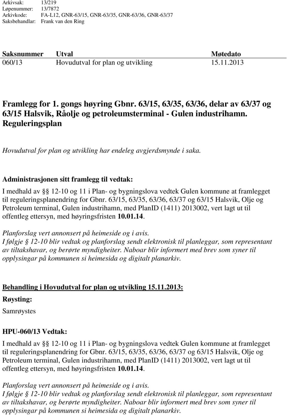 Reguleringsplan Hovudutval for plan og utvikling har endeleg avgjerdsmynde i saka.