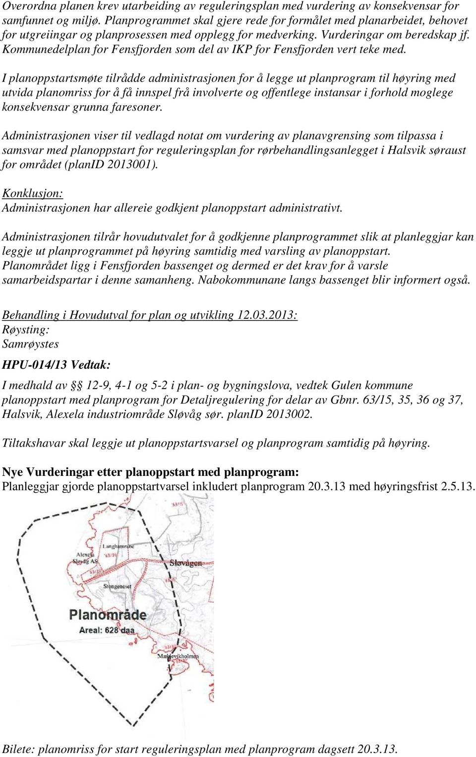 Kommunedelplan for Fensfjorden som del av IKP for Fensfjorden vert teke med.