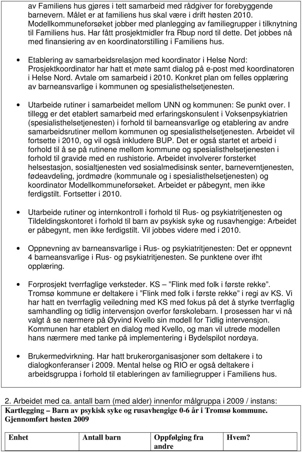 Det jobbes nå med finansiering av en koordinatorstilling i Familiens hus.