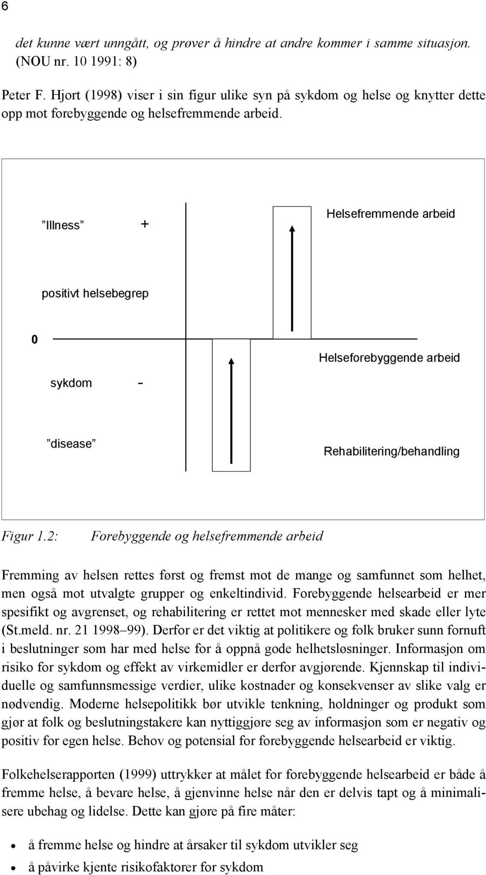 Illness + Helsefremmende arbeid positivt helsebegrep 0 sykdom - Helseforebyggende arbeid disease Rehabilitering/behandling Figur 1.