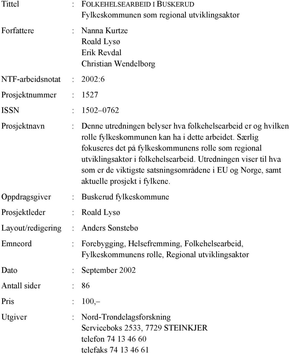 Særlig fokuseres det på fylkeskommunens rolle som regional utviklingsaktør i folkehelsearbeid.