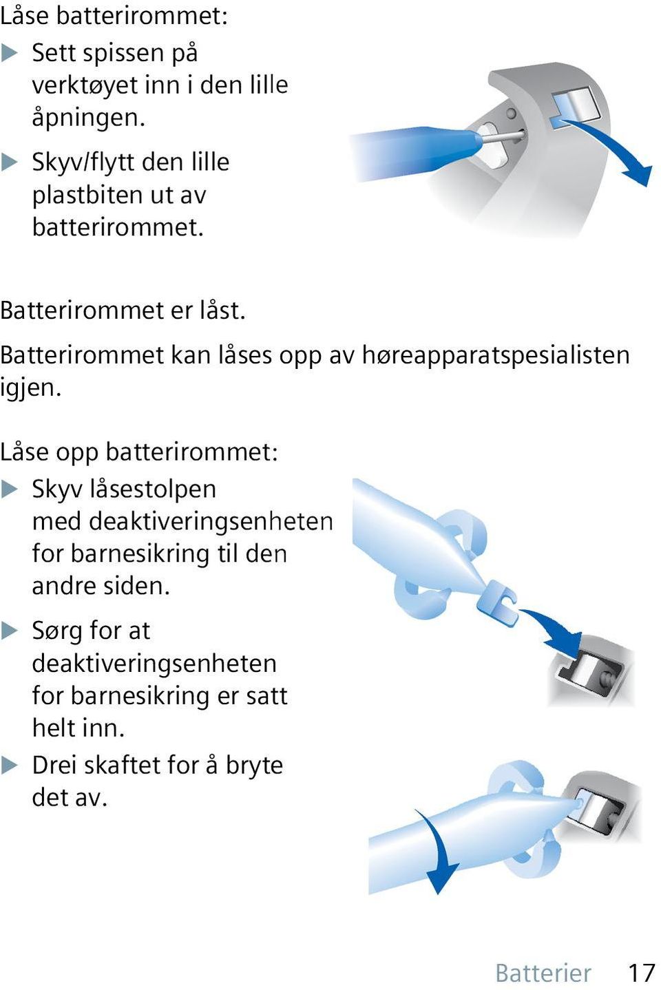 Batterirommet kan låses opp av høreapparatspesialisten igjen.