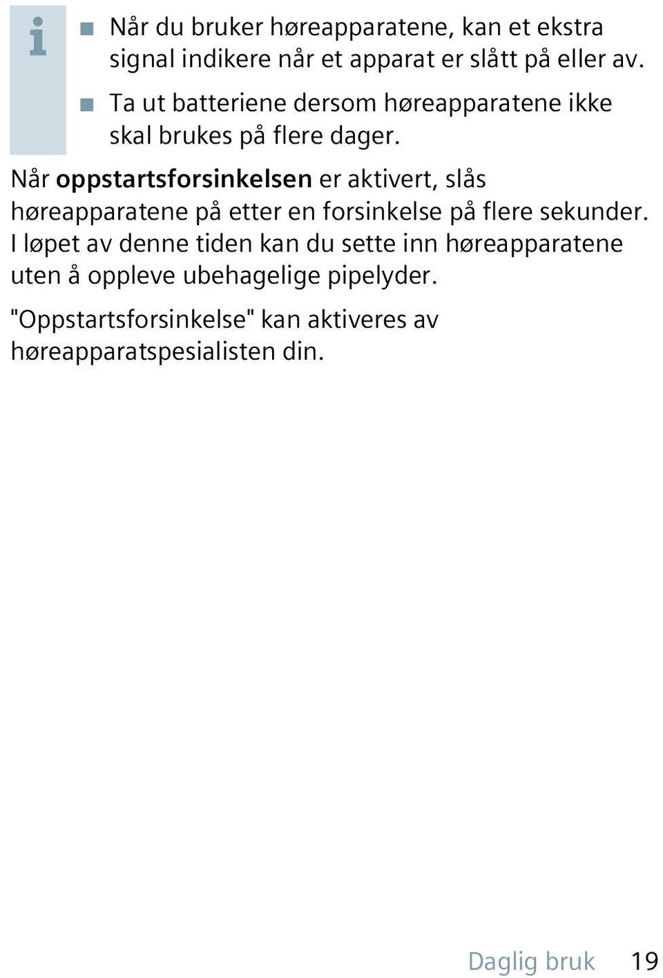 Når oppstartsforsinkelsen er aktivert, slås høreapparatene på etter en forsinkelse på flere sekunder.