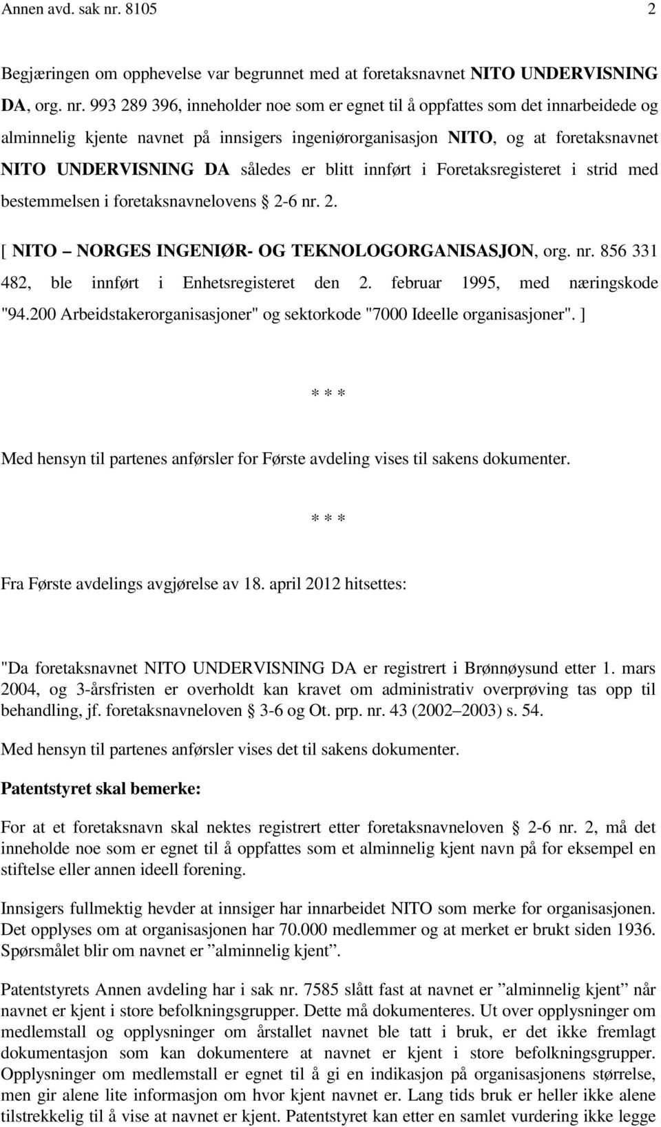 993 289 396, inneholder noe som er egnet til å oppfattes som det innarbeidede og alminnelig kjente navnet på innsigers ingeniørorganisasjon NITO, og at foretaksnavnet NITO UNDERVISNING DA således er