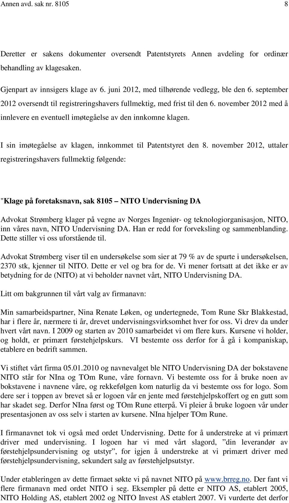 november 2012 med å innlevere en eventuell imøtegåelse av den innkomne klagen. I sin imøtegåelse av klagen, innkommet til Patentstyret den 8.