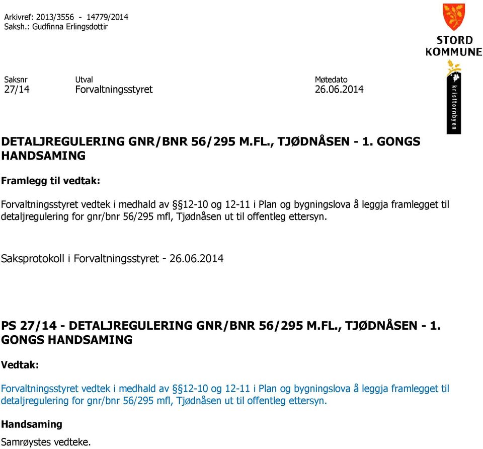 Tjødnåsen ut til offentleg ettersyn. Saksprotokoll i Forvaltningsstyret - 26.06.2014 PS 27/14 - DETALJREGULERING GNR/BNR 56/295 M.FL., TJØDNÅSEN - 1.