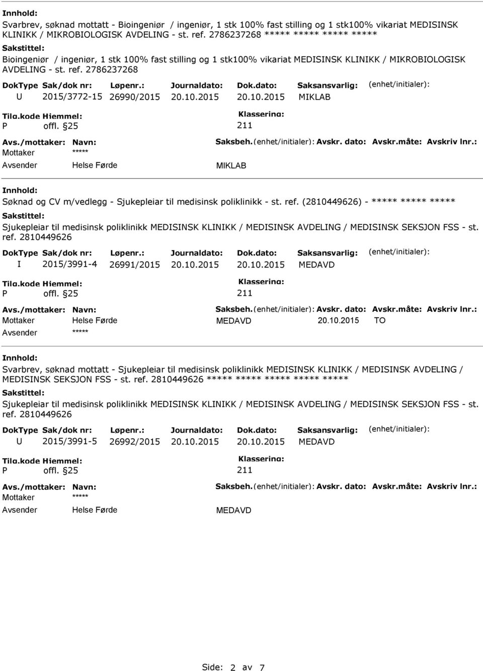 2786237268 2015/3772-15 26990/2015 MKLAB MKLAB Søknad og CV m/vedlegg - Sjukepleiar til medisinsk poliklinikk - st. ref.