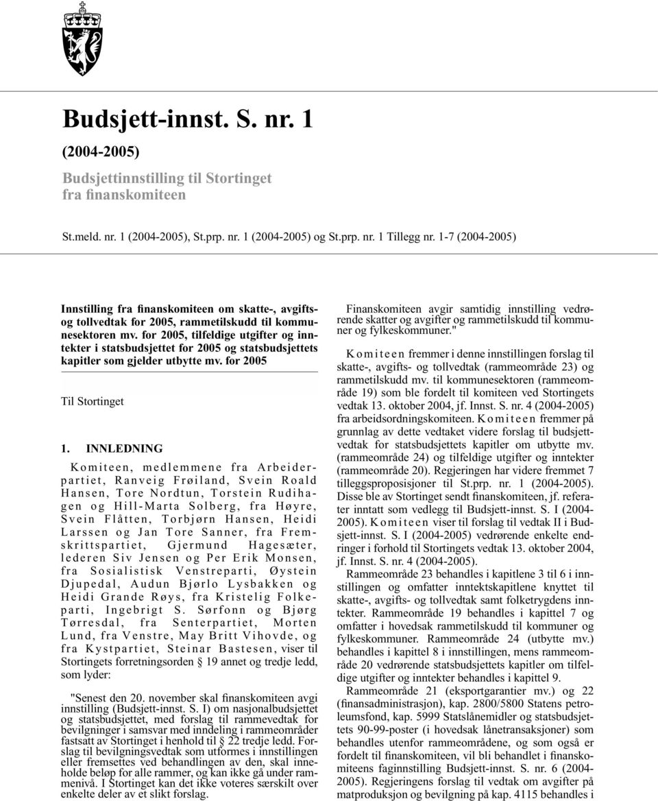 for 2005, tilfeldige utgifter og inntekter i statsbudsjettet for 2005 og statsbudsjettets kapitler som gjelder utbytte mv. for 2005 Til Stortinget 1.