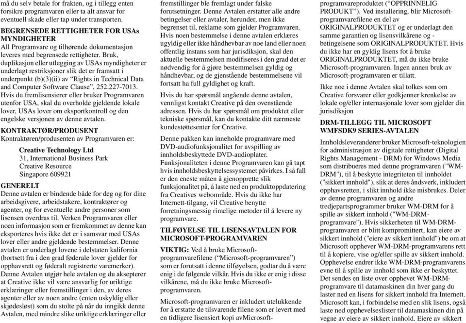 Bruk, duplikasjon eller utlegging av USAs myndigheter er underlagt restriksjoner slik det er framsatt i underpunkt (b)(3)(ii) av Rights in Technical Data and Computer Software Clause, 252.227-7013.