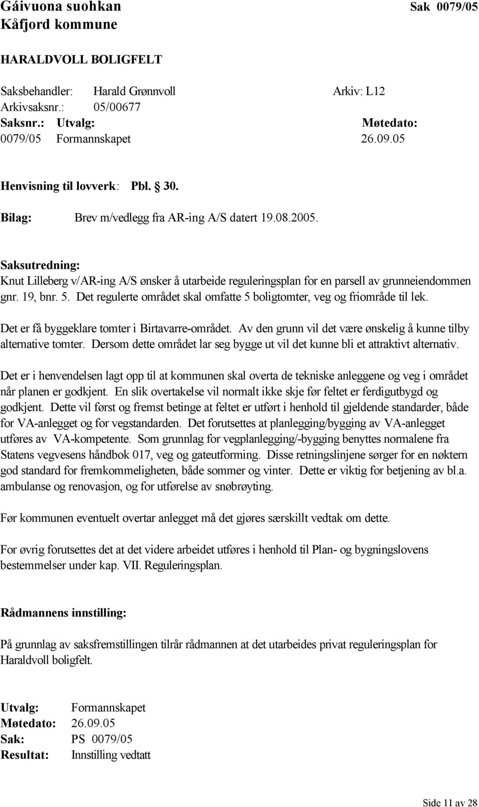 Saksutredning: Knut Lilleberg v/ar-ing A/S ønsker å utarbeide reguleringsplan for en parsell av grunneiendommen gnr. 19, bnr. 5.