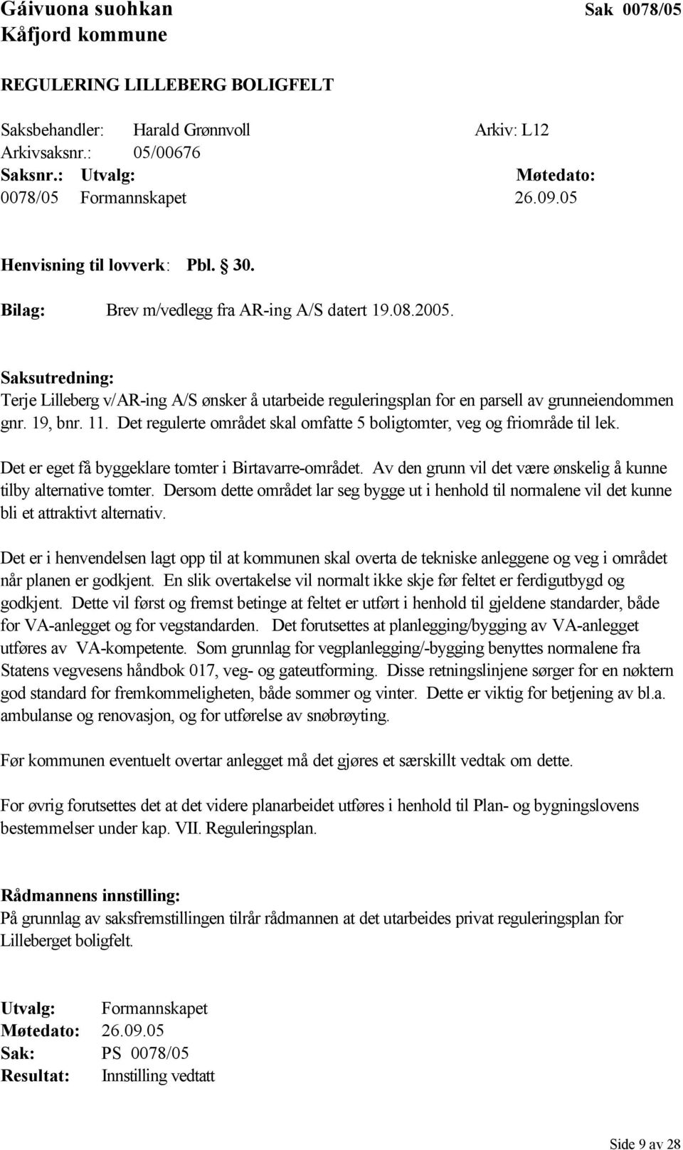 Saksutredning: Terje Lilleberg v/ar-ing A/S ønsker å utarbeide reguleringsplan for en parsell av grunneiendommen gnr. 19, bnr. 11.