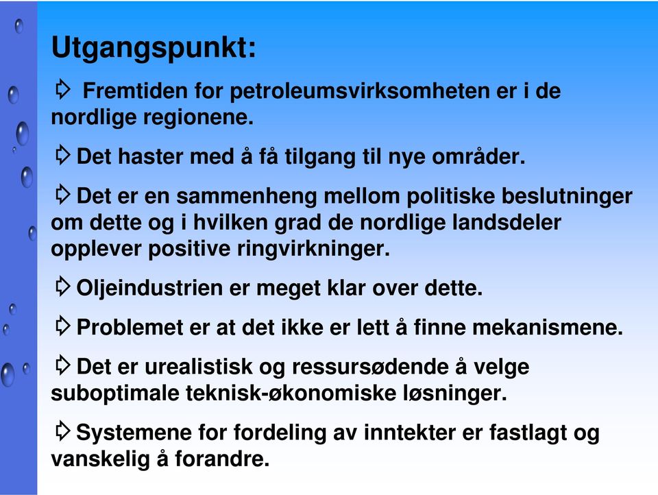 ringvirkninger. Oljeindustrien er meget klar over dette. Problemet er at det ikke er lett å finne mekanismene.