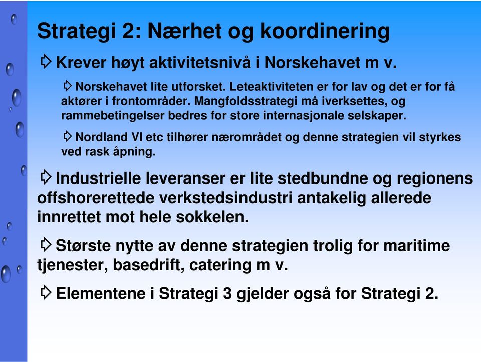 Mangfoldsstrategi må iverksettes, og rammebetingelser bedres for store internasjonale selskaper.