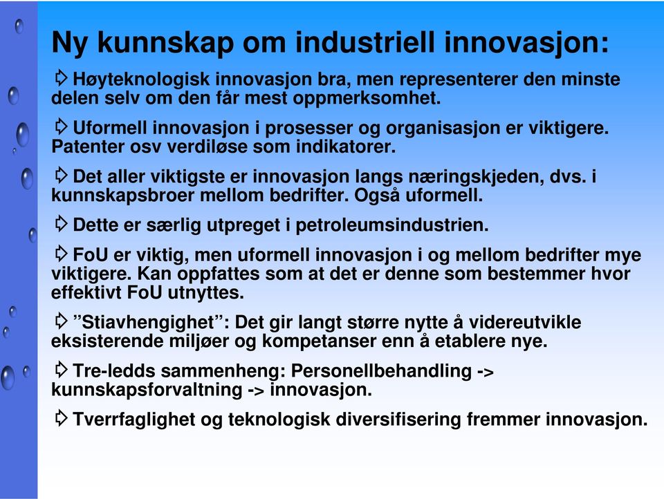 Også uformell. Dette er særlig utpreget i petroleumsindustrien. FoU er viktig, men uformell innovasjon i og mellom bedrifter mye viktigere.