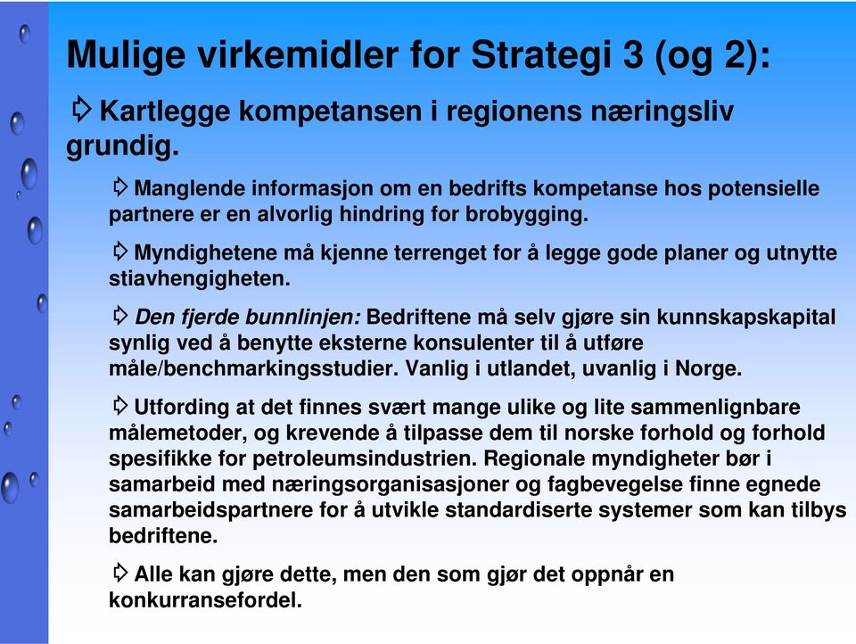 Den fjerde bunnlinjen: Bedriftene må selv gjøre sin kunnskapskapital synlig ved å benytte eksterne konsulenter til å utføre måle/benchmarkingsstudier. Vanlig i utlandet, uvanlig i Norge.