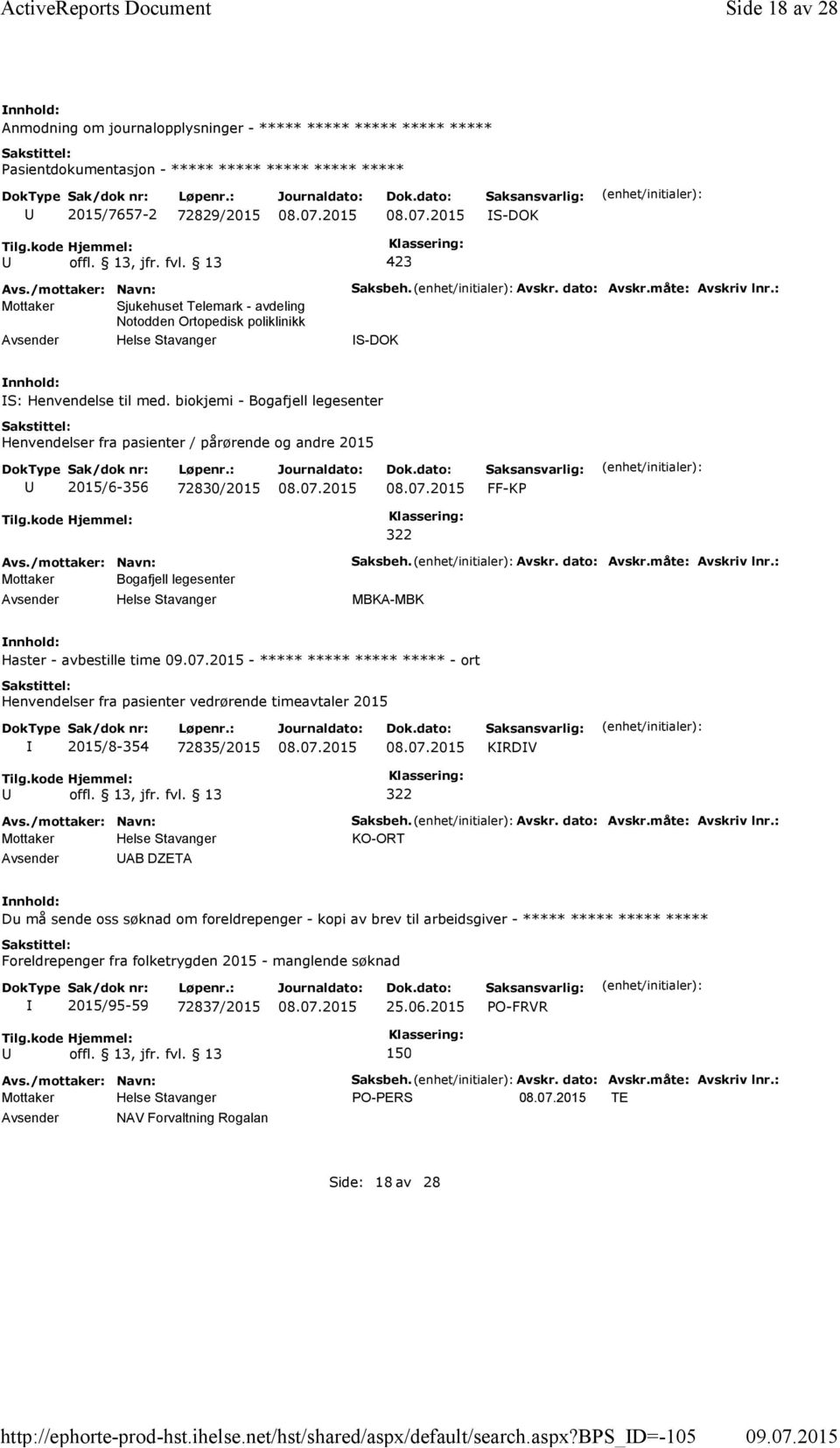 bps_d=-105 Side 18 av 28 Anmodning om journalopplysninger - ***** ***** ***** ***** ***** ***** 2015/7657-2 72829/2015 S-DOK Mottaker Sjukehuset Telemark - avdeling Notodden Ortopedisk poliklinikk