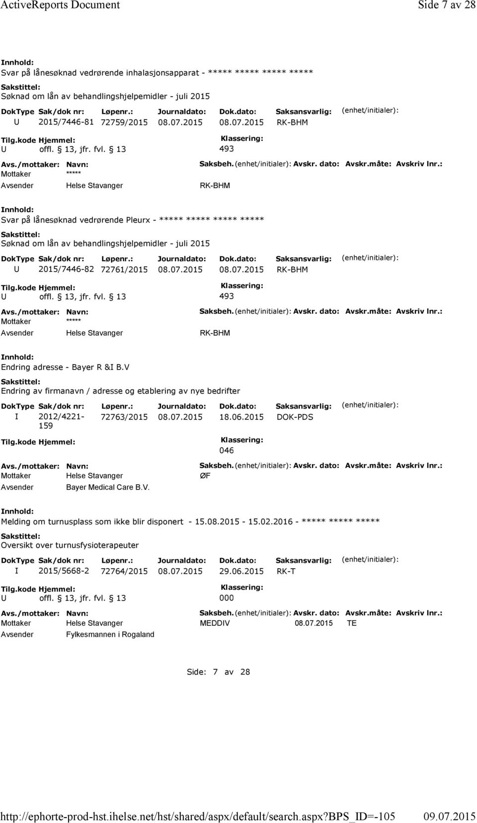 V Endring av firmanavn / adresse og etablering av nye bedrifter Sak/dok nr: 2012/4221-159 Løpenr.: 72763/2015 18.06.2015 DOK-PDS Tilg.kode Hjemmel: 046 Bayer Medical Care B.V. Saksbeh. Avskr.