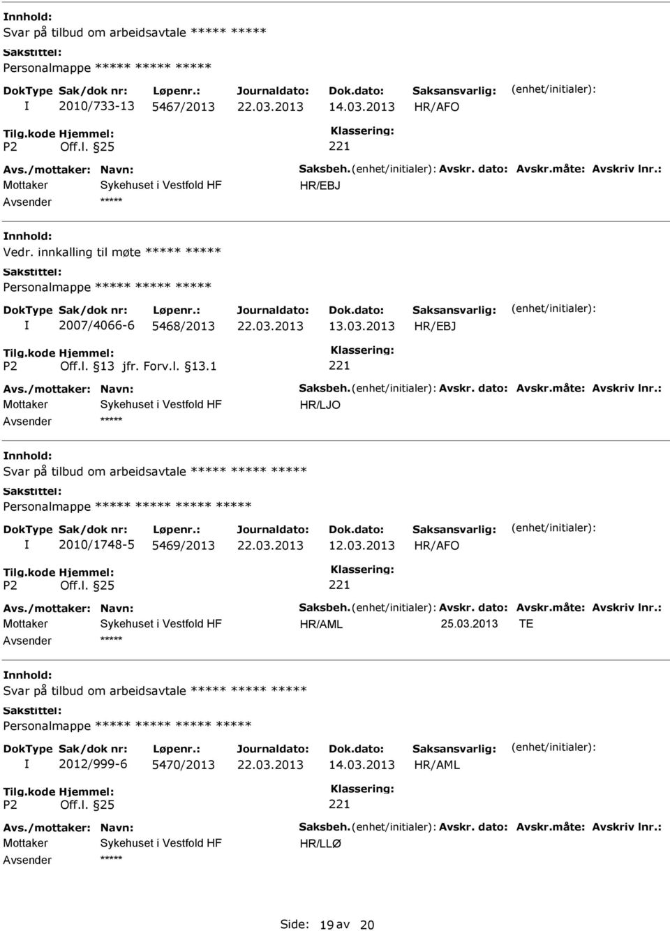 : HR/LJO Svar på tilbud om arbeidsavtale 2010/1748-5 5469/2013 12.03.2013 HR/AFO Avs./mottaker: Navn: Saksbeh. Avskr. dato: Avskr.