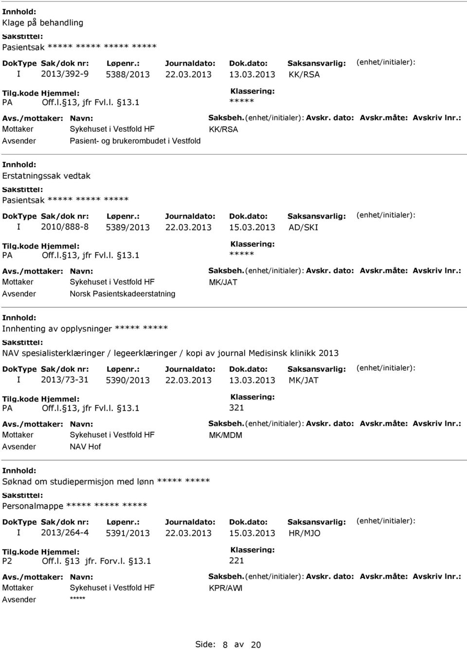 : MK/JAT Norsk Pasientskadeerstatning nnhenting av opplysninger NAV spesialisterklæringer / legeerklæringer / kopi av journal Medisinsk klinikk 2013 2013/73-31 5390/2013 13.03.