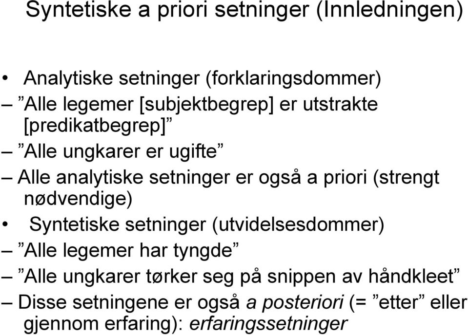 priori (strengt nødvendige) Syntetiske setninger (utvidelsesdommer) Alle legemer har tyngde Alle ungkarer